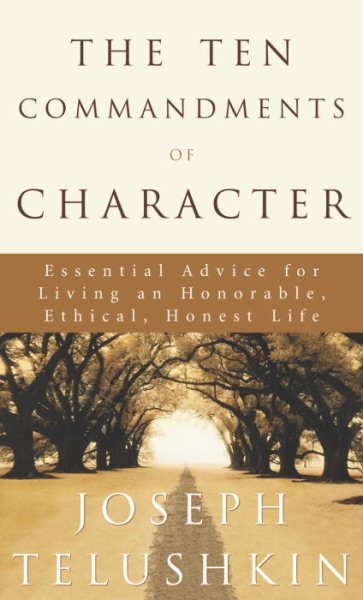 The Ten Commandments of Character: Essential Advice for Living an Honorable, Ethical, Honest Life cover