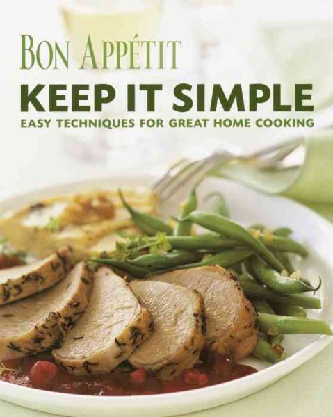 Bon Appetit: Keep It Simple: Easy Techniques for Great Home Cooking cover