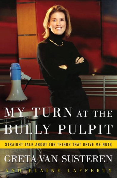 My Turn at the Bully Pulpit: Straight Talk About the Things That Drive Me Nuts cover