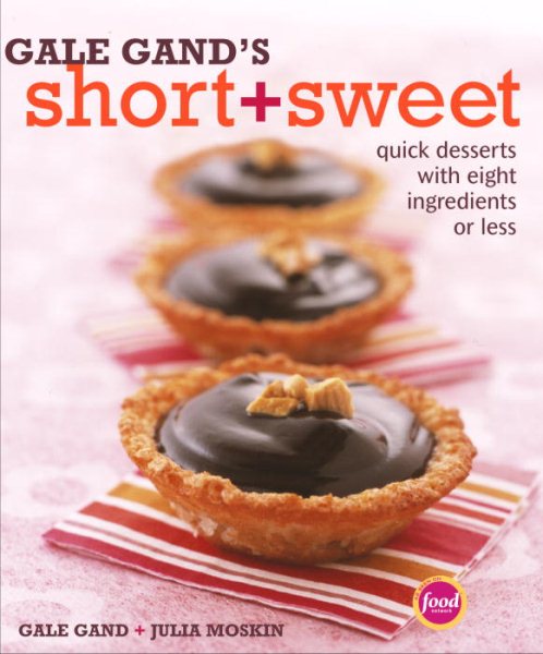 Gale Gand's Short and Sweet: Quick Desserts with Eight Ingredients or Less cover