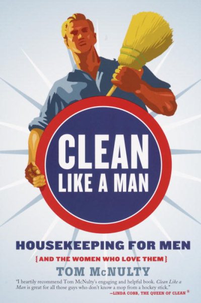 Clean Like a Man: Housekeeping for Men (and the Women Who Love Them) cover