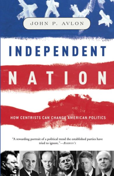 Independent Nation: How Centrism Can Change American Politics cover