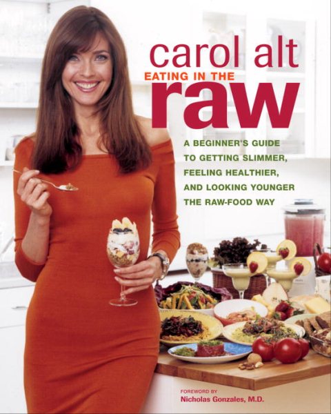 Eating in the Raw: A Beginner's Guide to Getting Slimmer, Feeling Healthier, and Looking Younger the Raw-Food Way cover