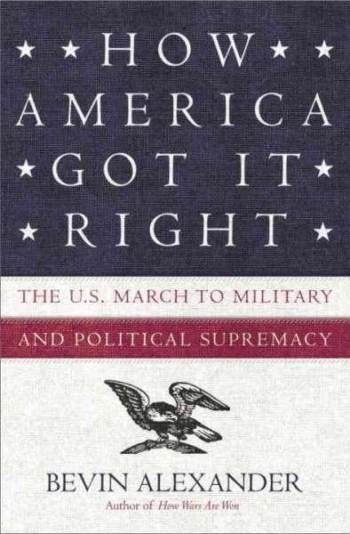 How America Got It Right: The U.S. March to Military and Political Supremacy cover