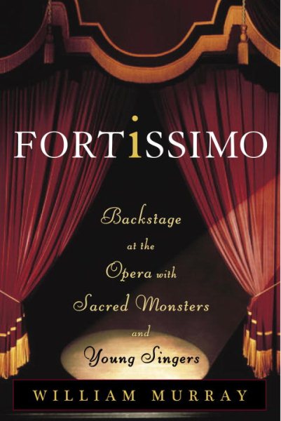 Fortissimo: Backstage at the Opera with Sacred Monsters and Young Singers cover