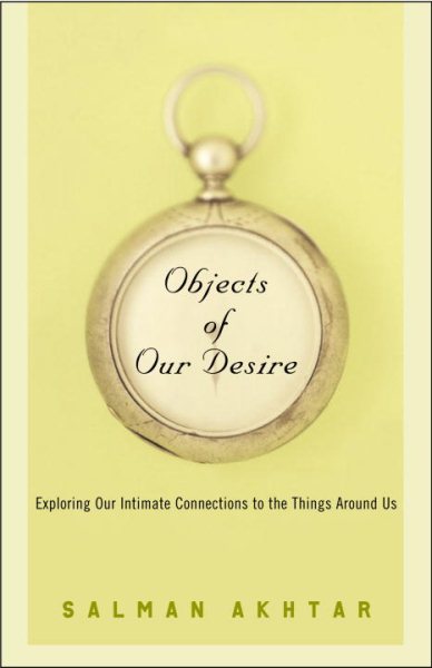 Objects of Our Desire: Exploring Our Intimate Connections with the Things Around Us cover