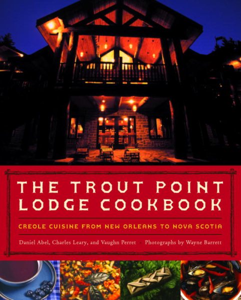 The Trout Point Lodge Cookbook: Creole Cuisine from New Orleans to Nova Scotia cover