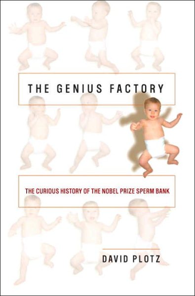 The Genius Factory: The Curious History of the Nobel Prize Sperm Bank cover