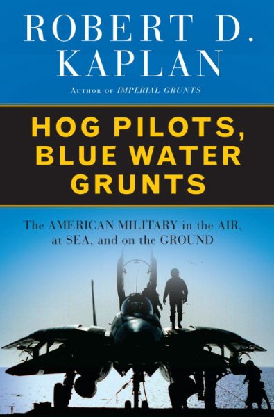 Hog Pilots, Blue Water Grunts: The American Military in the Air, at Sea, and on the Ground cover