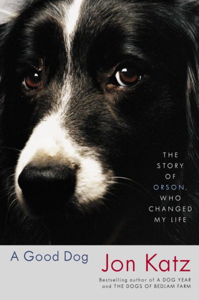 A Good Dog: The Story of Orson, Who Changed My Life cover