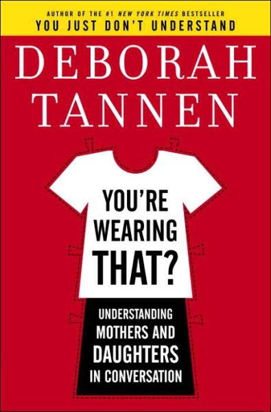 You're Wearing That?: Understanding Mothers and Daughters in Conversation cover