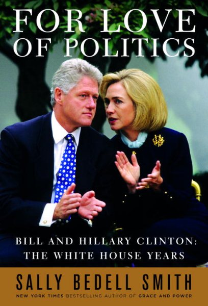 For Love of Politics: Bill and Hillary Clinton: The White House Years cover