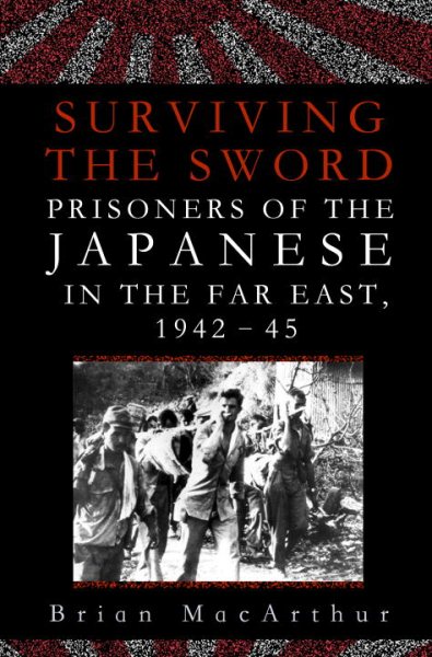 Surviving the Sword: Prisoners of the Japanese in the Far East, 1942-45 cover