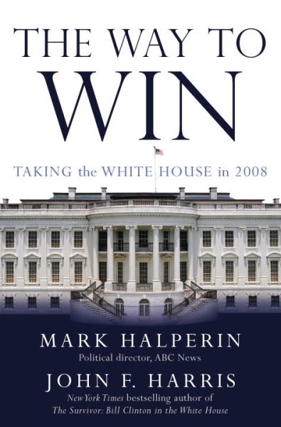 The Way to Win: Taking the White House in 2008 cover