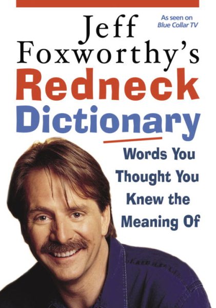 Jeff Foxworthy's Redneck Dictionary: Words You Thought You Knew the Meaning Of cover