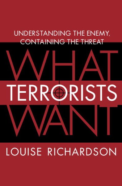 What Terrorists Want: Understanding the Enemy, Containing the Threat cover