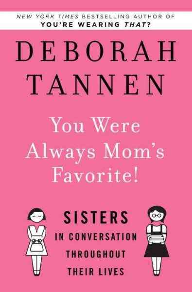 You Were Always Mom's Favorite!: Sisters in Conversation Throughout Their Lives