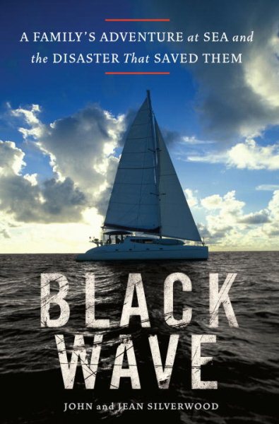 Black Wave: A Family's Adventure at Sea and the Disaster That Saved Them cover