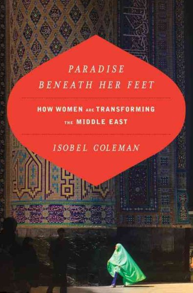 Paradise Beneath Her Feet: How Women Are Transforming the Middle East (Council on Foreign Relations Book) cover
