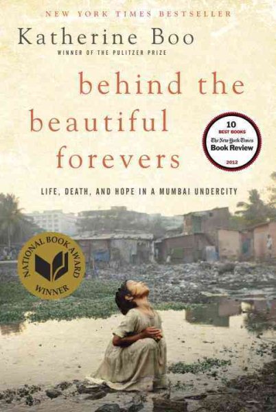 Behind the Beautiful Forevers: Life, Death, and Hope in a Mumbai Undercity cover