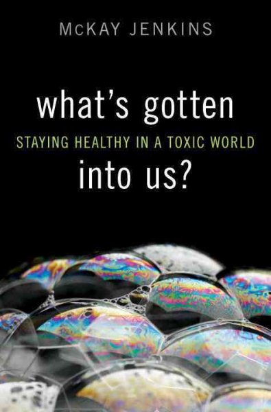 What's Gotten into Us?: Staying Healthy in a Toxic World cover