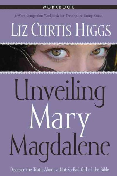 Unveiling Mary Magdalene Workbook: Discover the Truth About a Not-So-Bad Girl of the Bible cover