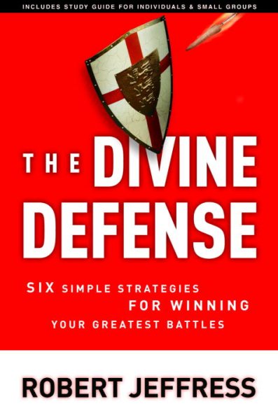 The Divine Defense: Six Simple Strategies for Winning Your Greatest Battles cover