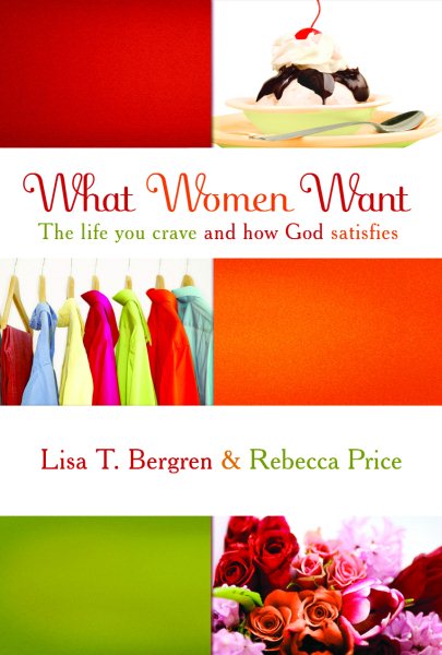 What Women Want: The Life You Crave and How God Satisfies cover