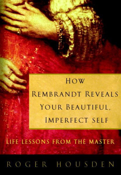 How Rembrandt Reveals Your Beautiful, Imperfect Self: Life Lessons from the Master cover