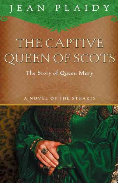The Captive Queen of Scots: Mary, Queen of Scots (A Novel of the Stuarts) cover
