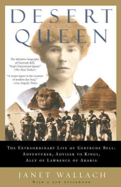 Desert Queen: The Extraordinary Life of Gertrude Bell: Adventurer, Adviser to Kings, Ally of Lawrence of Arabia (hardcover)
