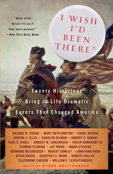 I Wish I'd Been There: Twenty Historians Bring to Life the Dramatic Events That Changed America (Vintage)