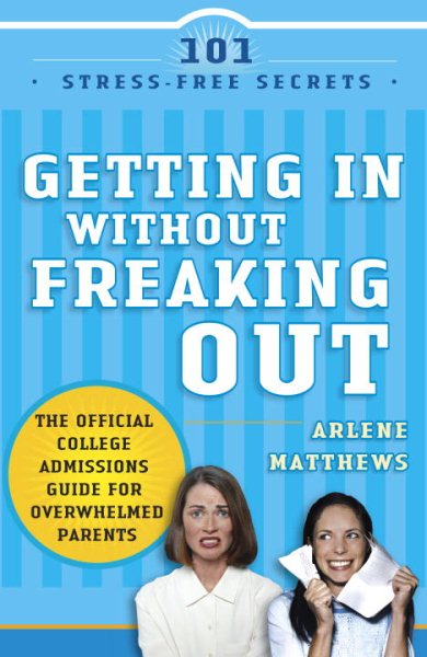 Getting in Without Freaking Out: The Official College Admissions Guide for Overwhelmed Parents cover