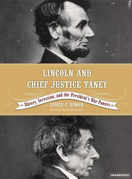 Lincoln and Chief Justice Taney: Slavery, Secession and the President's War Powers cover