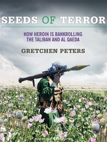 Seeds of Terror: How Heroin Is Bankrolling the Taliban and Al Qaeda cover