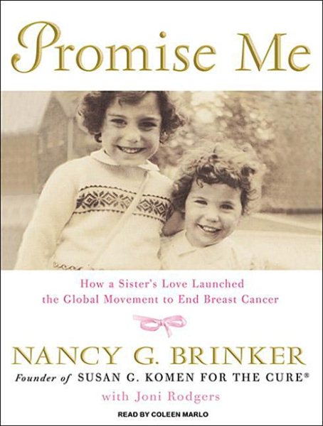 Promise Me: How a Sister's Love Launched the Global Movement to End Breast Cancer
