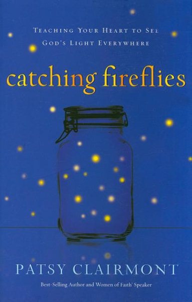 Catching Fireflies: Teaching Your Heart to See God's Light Everywhere cover