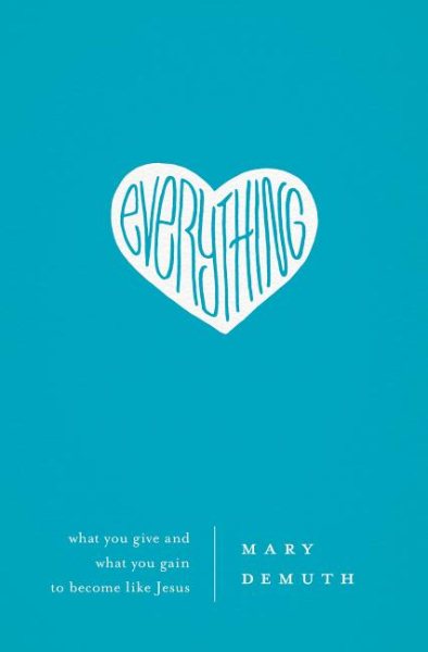 Everything: What You Give and What You Gain to Become Like Jesus