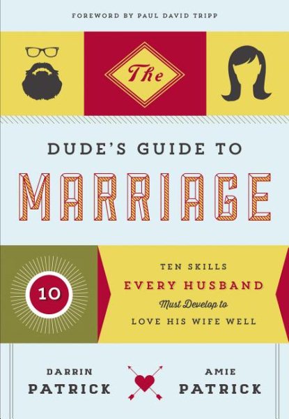 The Dude's Guide to Marriage: Ten Skills Every Husband Must Develop to Love His Wife Well cover