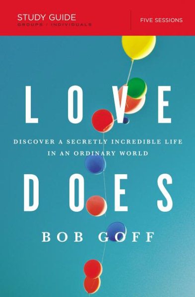 Love Does Study Guide: Discover a Secretly Incredible Life in an Ordinary World cover