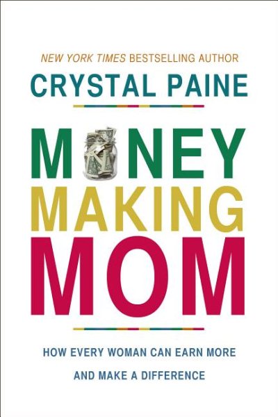 Money-Making Mom: How Every Woman Can Earn More and Make a Difference cover
