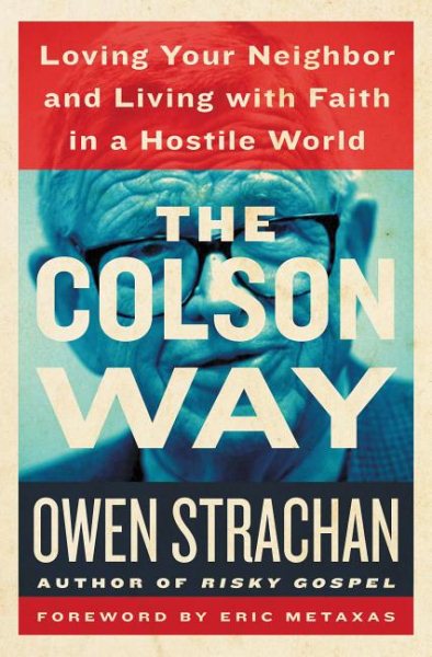 The Colson Way: Loving Your Neighbor and Living with Faith in a Hostile World cover