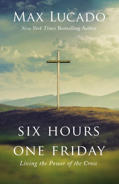 Six Hours One Friday: Living the Power of the Cross cover