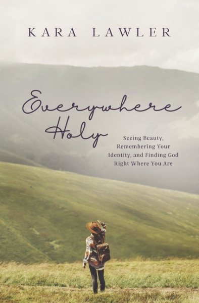 Everywhere Holy: Seeing Beauty, Remembering Your Identity, and Finding God Right Where You Are cover