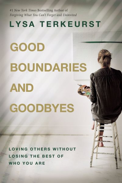 Good Boundaries and Goodbyes: Loving Others Without Losing the Best of Who You Are cover