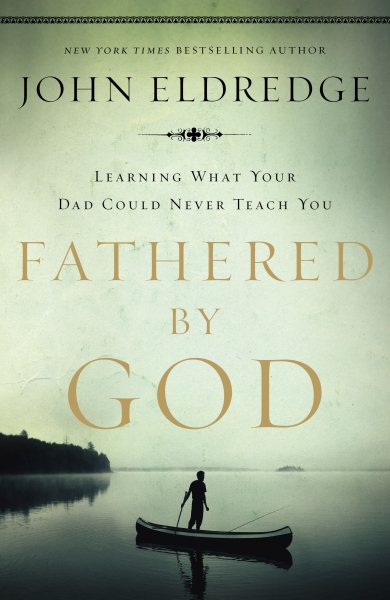 Fathered by God: Learning What Your Dad Could Never Teach You cover