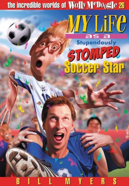 My Life As a Stupendously Stomped Soccer Star (The Incredible Worlds of Wally McDoogle #26) cover