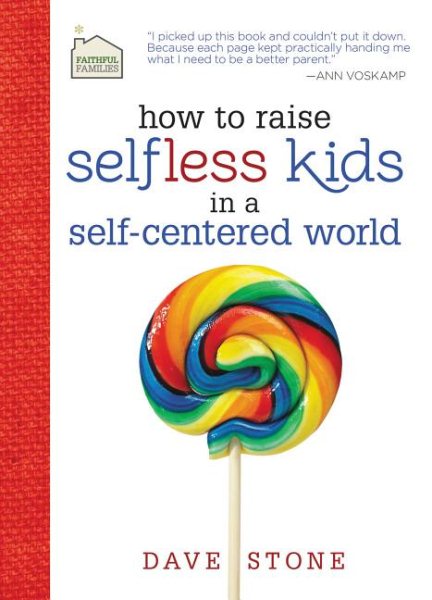 How to Raise Selfless Kids in a Self-Centered World (Faithful Families) cover