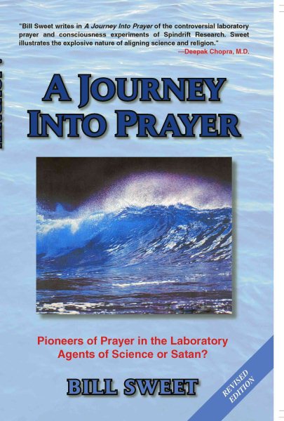 A Journey Into Prayer: Pioneers of Prayer in the Laboratory: Agents of Science or Satan?