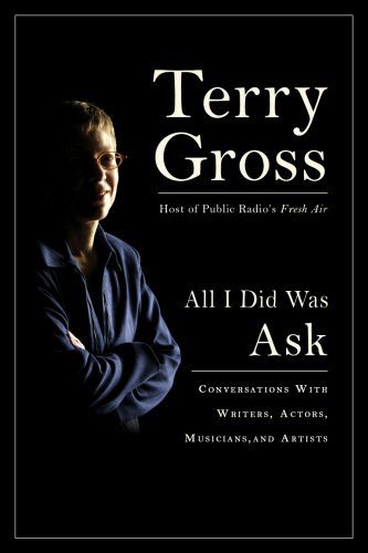 All I Did Was Ask: Conversations with Writers, Actors, Musicians, and Artists cover